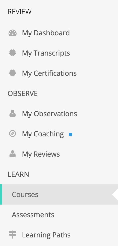 The sidebar for a teacher: REVIEW with My Dashboard, My Transcripts, and My Certifications; OBSERVE with My Observations, My Coaching, and My Reviews; LEARN with Courses, Assessments, and Learning Paths
