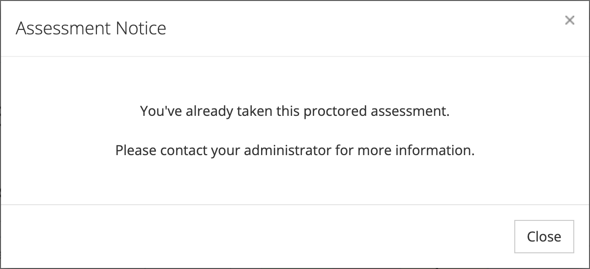 The Assessment Notice box reading You've already taken this proctored assessment. Please contact your administrator for more information, with a Close button