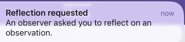 A notification banner at the top of the screen reading Reflection requested, An observer asked you to reflect on an observation.